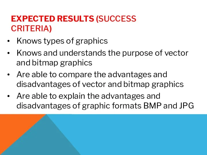 EXPECTED RESULTS (SUCCESS CRITERIA) Knows types of graphics Knows and