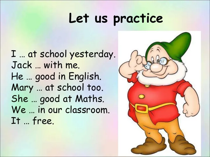 Let us practice I … at school yesterday. Jack …