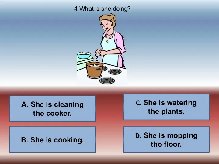 A. She is cleaning the cooker. C. She is watering
