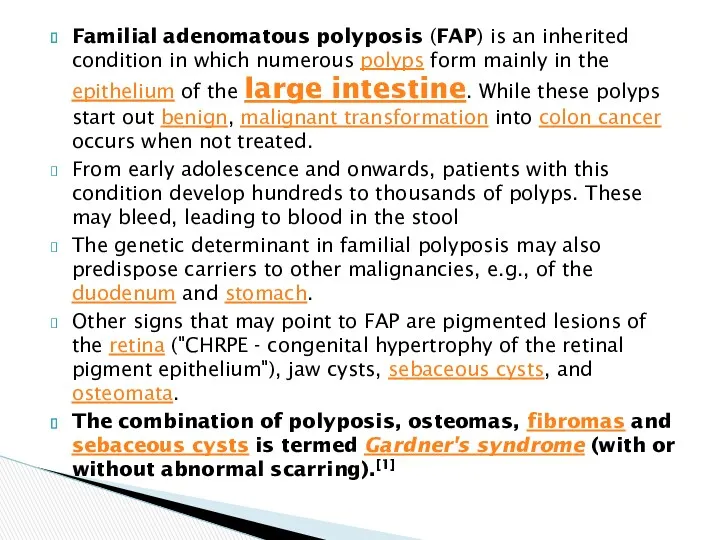 Familial adenomatous polyposis (FAP) is an inherited condition in which numerous polyps form