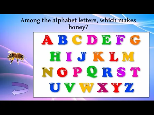 Among the alphabet letters, which makes honey?