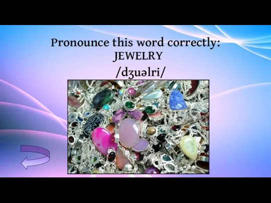 Pronounce this word correctly: JEWELRY /dʒuəlri/