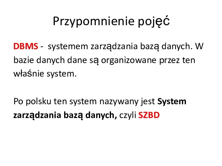 Przypomnienie pojęć DBMS - systemem zarządzania bazą danych. W bazie