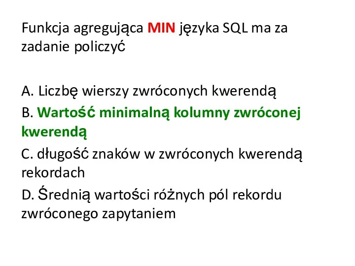 Funkcja agregująca MIN języka SQL ma za zadanie policzyć A.