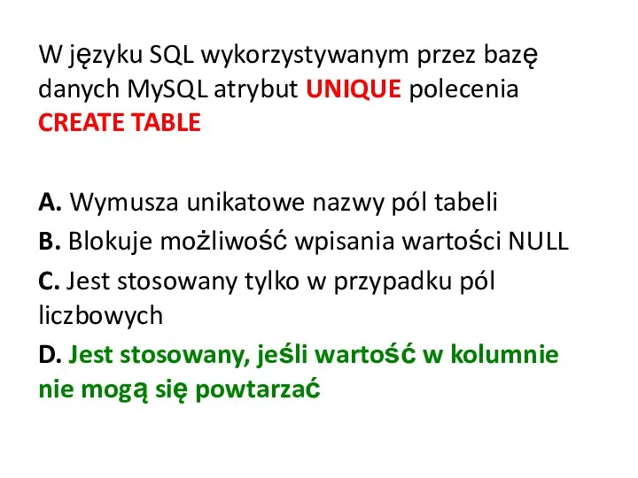 W języku SQL wykorzystywanym przez bazę danych MySQL atrybut UNIQUE