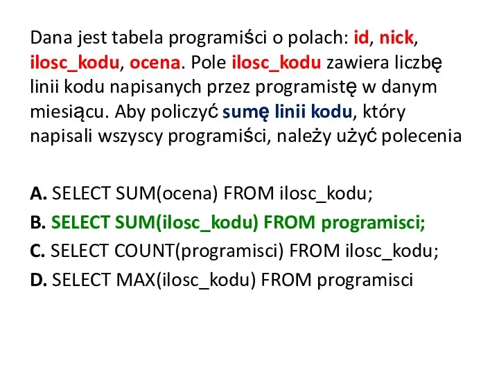 Dana jest tabela programiści o polach: id, nick, ilosc_kodu, ocena.