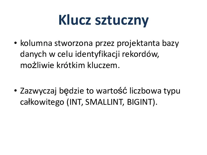 Klucz sztuczny kolumna stworzona przez projektanta bazy danych w celu