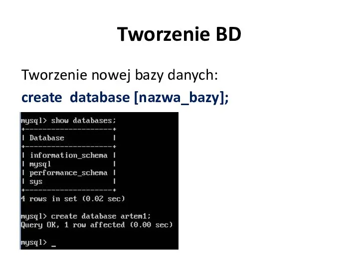 Tworzenie BD Tworzenie nowej bazy danych: create database [nazwa_bazy];