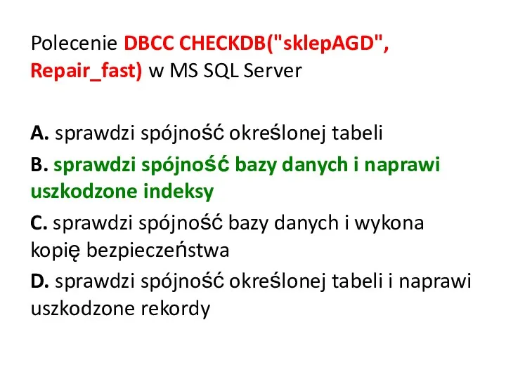 Polecenie DBCC CHECKDB("sklepAGD", Repair_fast) w MS SQL Server A. sprawdzi