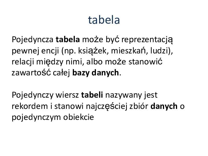 tabela Pojedyncza tabela może być reprezentacją pewnej encji (np. książek,