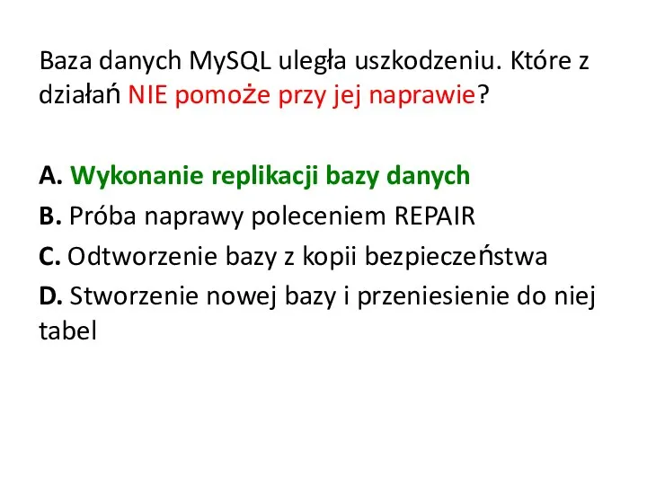 Baza danych MySQL uległa uszkodzeniu. Które z działań NIE pomoże