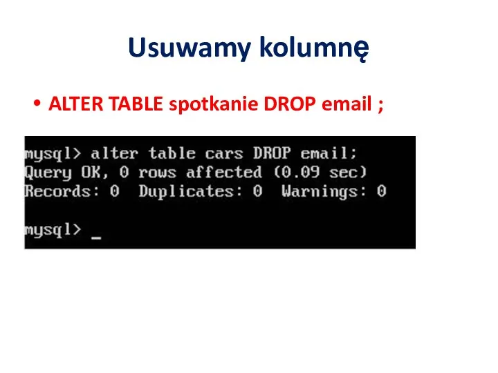 Usuwamy kolumnę ALTER TABLE spotkanie DROP email ;