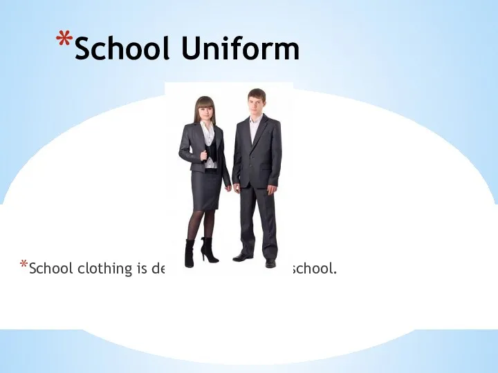 School Uniform School clothing is designed to work in school.