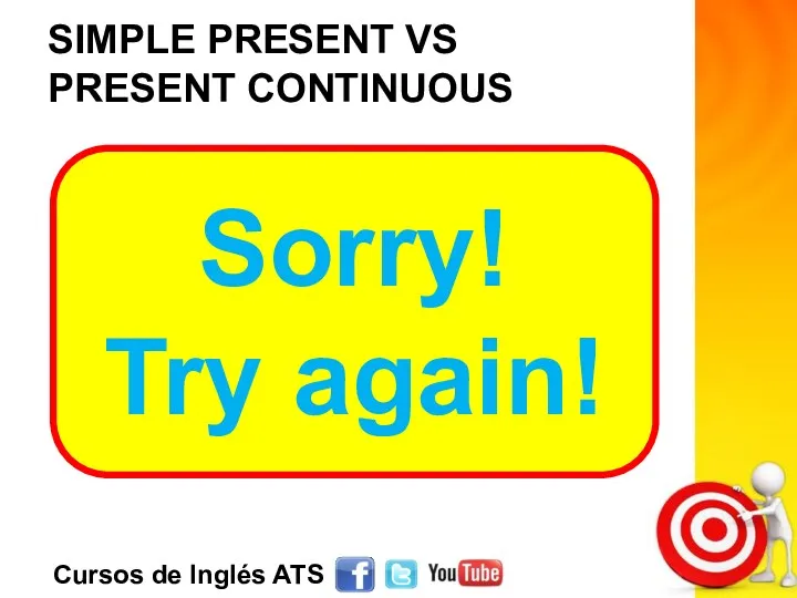 SIMPLE PRESENT VS PRESENT CONTINUOUS Sorry! Try again!