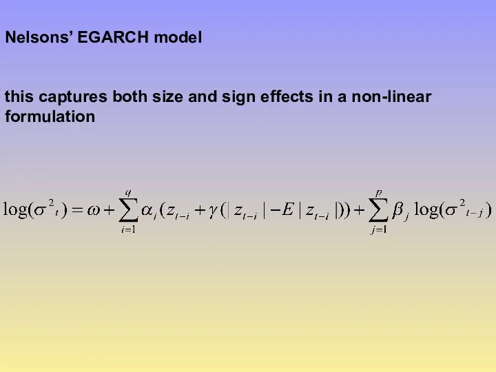 Nelsons’ EGARCH model this captures both size and sign effects in a non-linear formulation