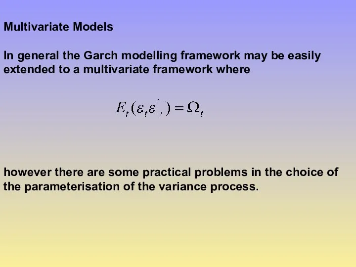 Multivariate Models In general the Garch modelling framework may be