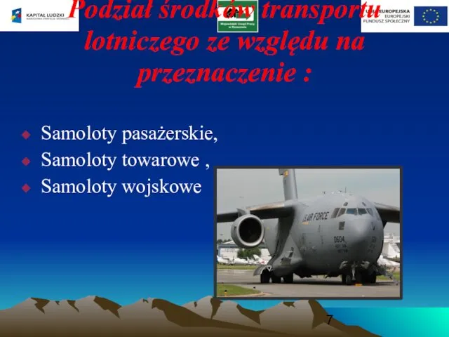 Podział środków transportu lotniczego ze względu na przeznaczenie : Samoloty pasażerskie, Samoloty towarowe , Samoloty wojskowe