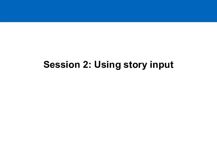 Session 2: Using story input
