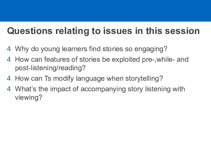 Questions relating to issues in this session Why do young learners find stories