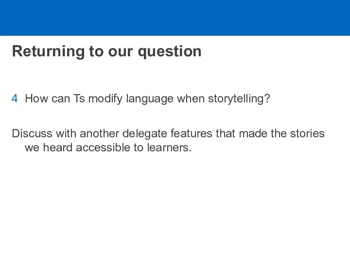Returning to our question How can Ts modify language when storytelling? Discuss with