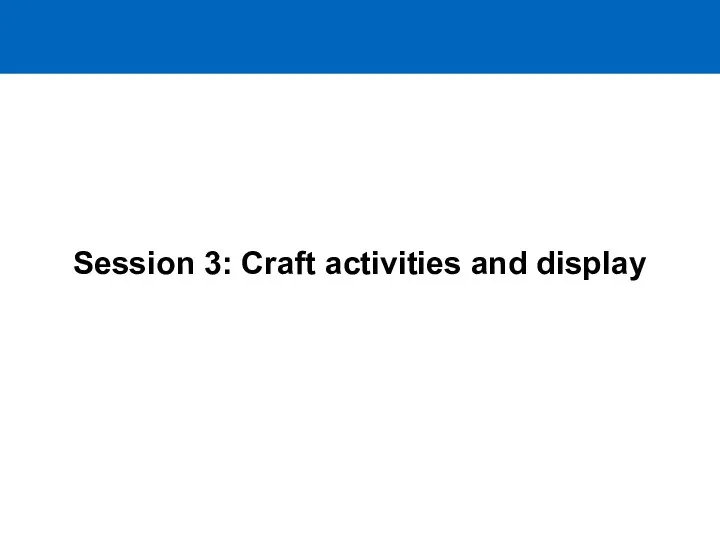 Session 3: Craft activities and display