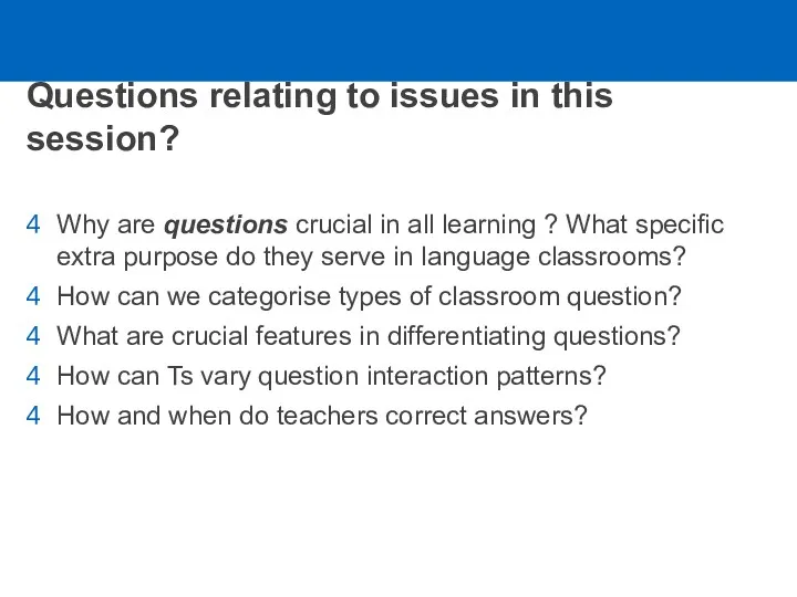 Questions relating to issues in this session? Why are questions crucial in all