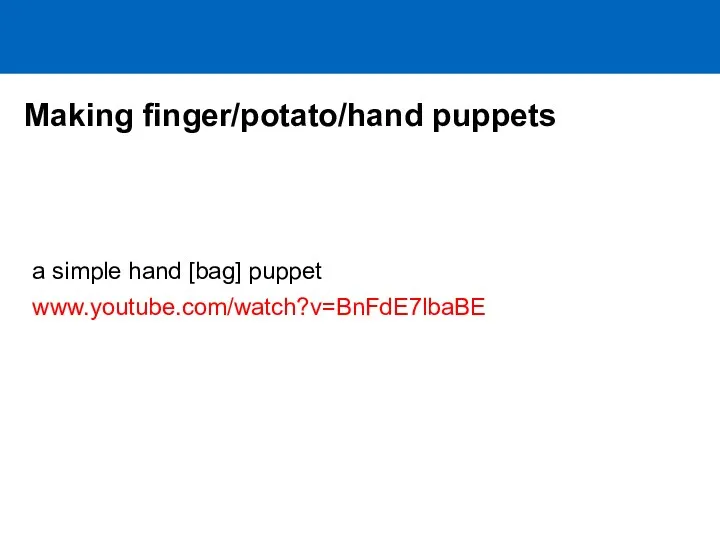Making finger/potato/hand puppets a simple hand [bag] puppet www.youtube.com/watch?v=BnFdE7lbaBE
