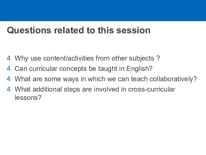 Questions related to this session Why use content/activities from other subjects ? Can