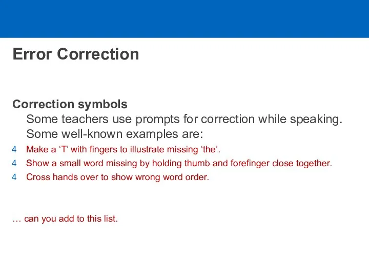 Error Correction Correction symbols Some teachers use prompts for correction while speaking. Some