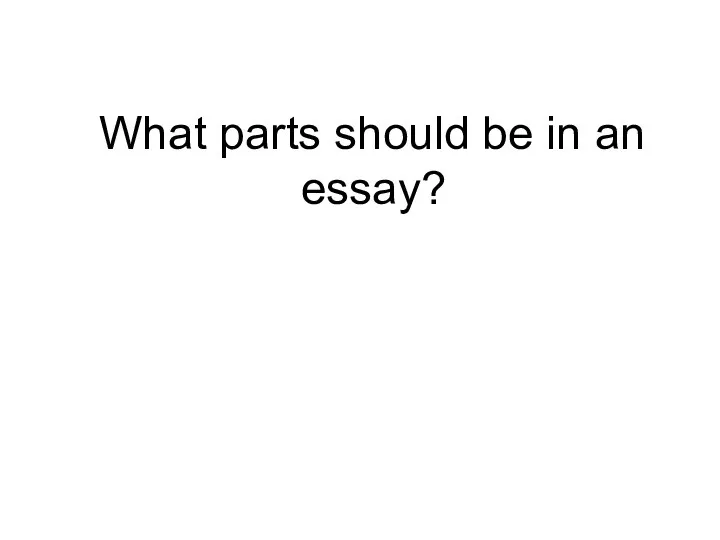 What parts should be in an essay?