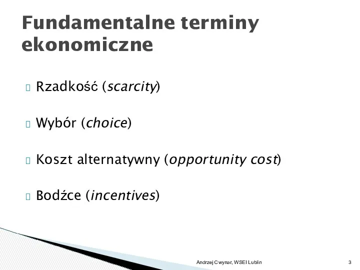 Rzadkość (scarcity) Wybór (choice) Koszt alternatywny (opportunity cost) Bodźce (incentives)