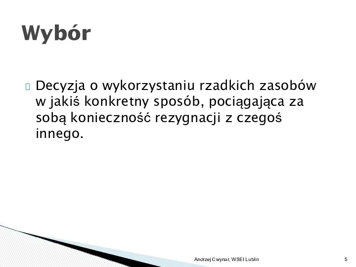 Decyzja o wykorzystaniu rzadkich zasobów w jakiś konkretny sposób, pociągająca