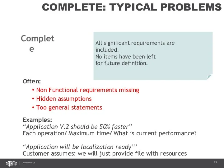 COMPLETE: TYPICAL PROBLEMS Often: Non Functional requirements missing Hidden assumptions Too general statements