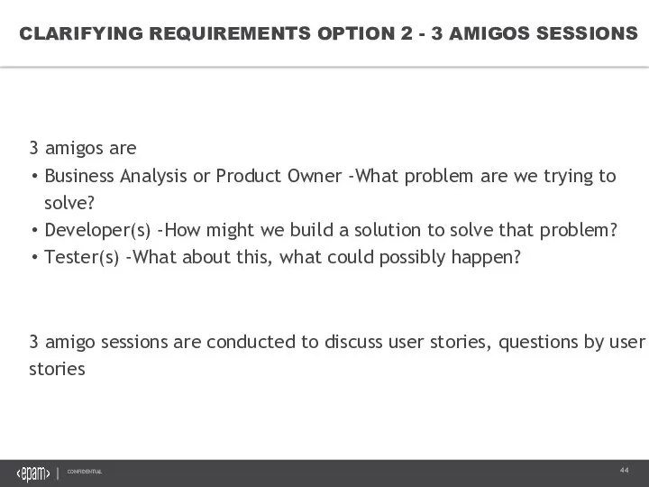 CLARIFYING REQUIREMENTS OPTION 2 - 3 AMIGOS SESSIONS 3 amigos are Business Analysis
