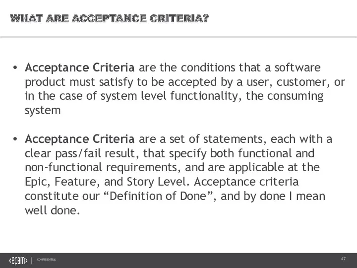 WHAT ARE ACCEPTANCE CRITERIA? Acceptance Criteria are the conditions that a software product