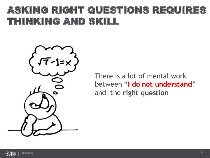 ASKING RIGHT QUESTIONS REQUIRES THINKING AND SKILL There is a lot of mental