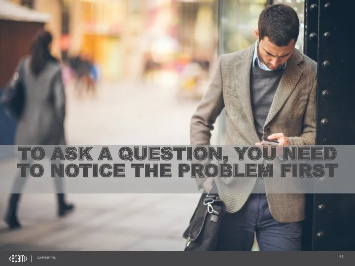 TO ASK A QUESTION, YOU NEED TO NOTICE THE PROBLEM FIRST