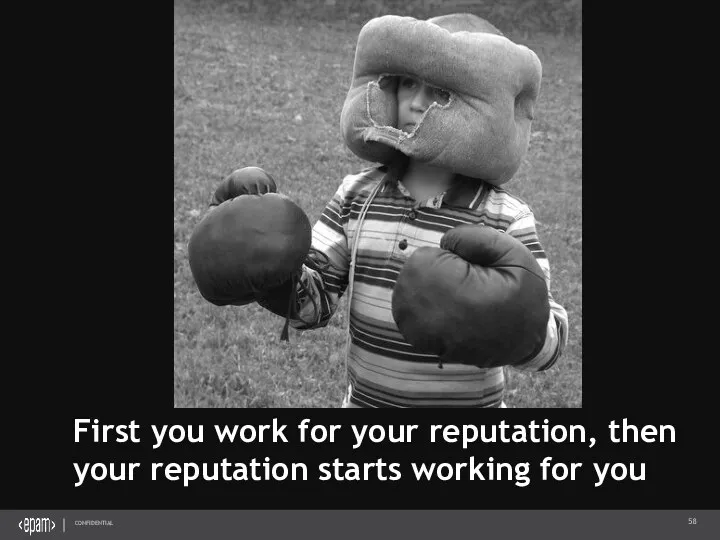First you work for your reputation, then your reputation starts working for you