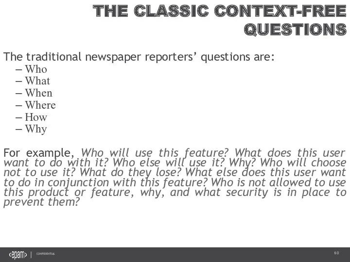 THE CLASSIC CONTEXT-FREE QUESTIONS The traditional newspaper reporters’ questions are: Who What When