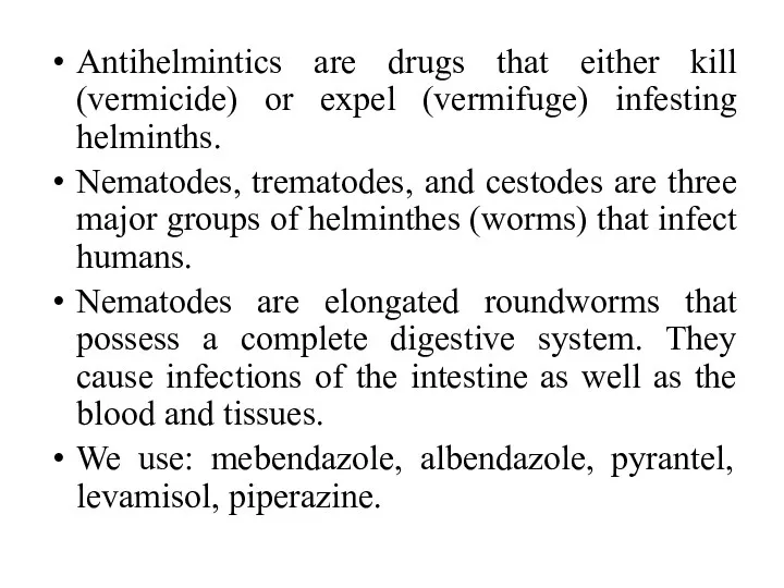 Antihelmintics are drugs that either kill (vermicide) or expel (vermifuge) infesting helminths. Nematodes,