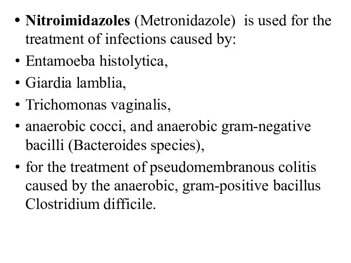 Nitroimidazoles (Metronidazole) is used for the treatment of infections caused