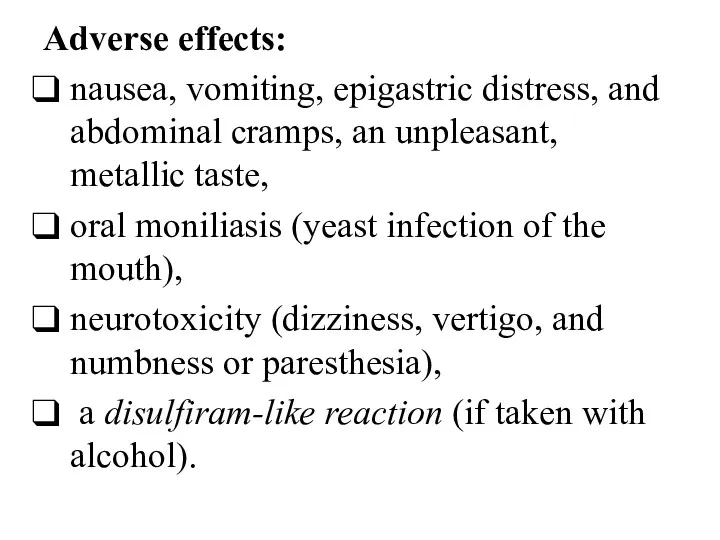 Adverse effects: nausea, vomiting, epigastric distress, and abdominal cramps, an unpleasant, metallic taste,