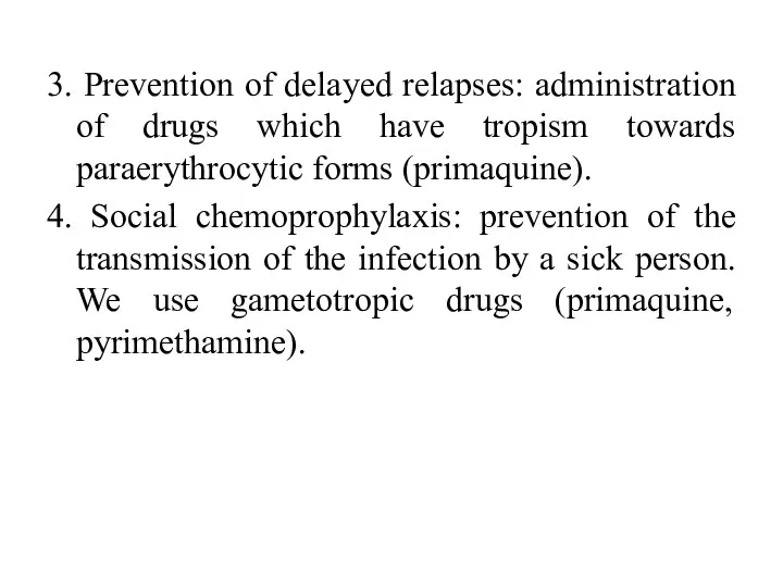 3. Prevention of delayed relapses: administration of drugs which have tropism towards paraerythrocytic