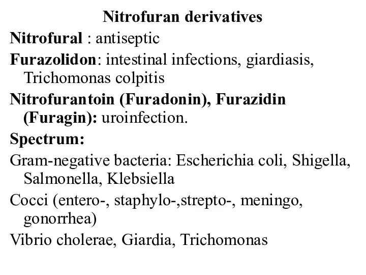 Nitrofuran derivatives Nitrofural : antiseptic Furazolidon: intestinal infections, giardiasis, Trichomonas colpitis Nitrofurantoin (Furadonin),