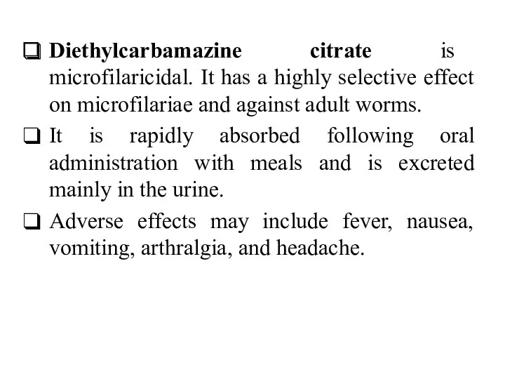Diethylcarbamazine citrate is microfilaricidal. It has a highly selective effect on microfilariae and