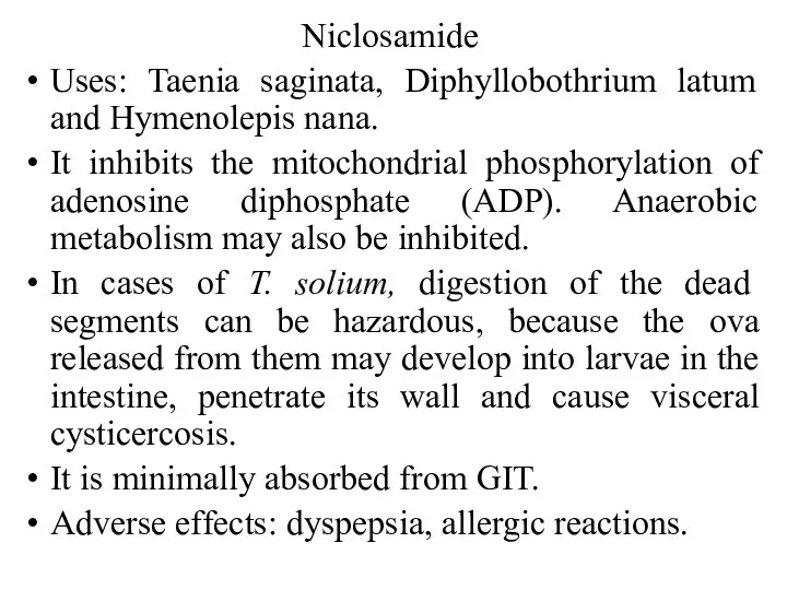 Niclosamide Uses: Taenia saginata, Diphyllobothrium latum and Hymenolepis nana. It inhibits the mitochondrial