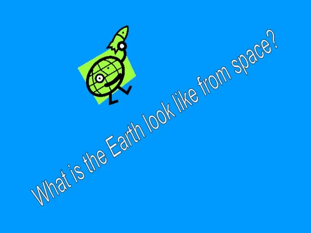 What is the Earth look like from space?