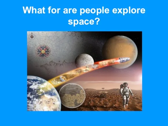 What for are people explore space?