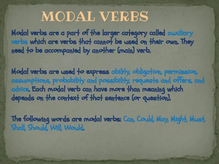 Modal verbs are a part of the larger category called auxiliary verbs which