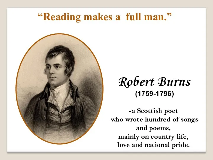 Robert Burns (1759-1796) -a Scottish poet who wrote hundred of